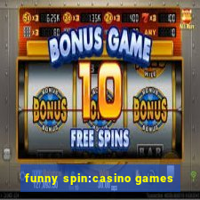 funny spin:casino games